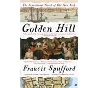 Golden Hill A Novel of Old New York by Francis Spufford Francis Spufford (Auteur)