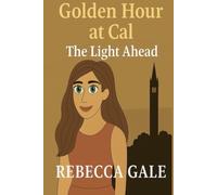 GOLDEN HOUR AT CAL - The Light Ahead: When Endings Become Beginnings, and the Future Starts to Shine