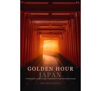 Golden Hour Japan: A Photographer’s Guide to Light, Composition & Visual Storytelling in Japan