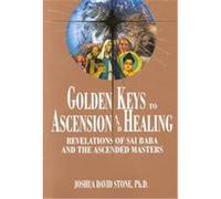 Golden Keys to Ascension and Healing: Revelations of Sai Baba and the Ascended Masters