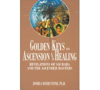 Golden Keys to Ascension and Healing: Revelations of Sai Baba and the Ascended Masters