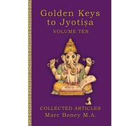 Golden Keys to Jyotisha: Volume Ten