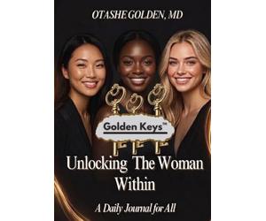 Golden Keys: Unlocking The Woman Within: A Daily Journal For All