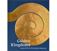 Golden Kingdoms: Luxury Arts in the Ancient Americas