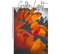 Golden Light Journal: A Vibrant Sunflower-Inspired Notebook for Reflection and Creativity: Featuring Original Nature Photography by Beth Shaffer | 120 Lined Pages | 6x9 Inch Matte Cover