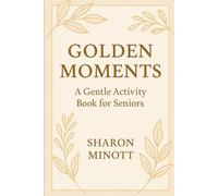GOLDEN MOMENTS: THE GENTLY ACTIVITY BOOK FOR SENIOR’S