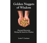 Golden Nuggets of Wisdom: Personal Discoveries During My Search for Wisdom