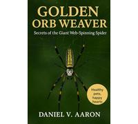 Golden Orb Weaver: Secrets of the Giant Web-Spinning Spider