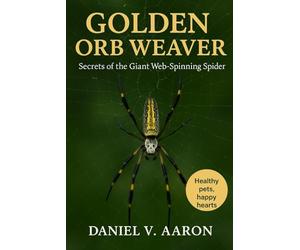 Golden Orb Weaver: Secrets of the Giant Web-Spinning Spider