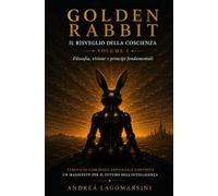 Golden Rabbit Manifesto: Il risveglio della coscienza ( filosofia, visione e principi fondamentali )