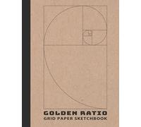 Golden Ratio Grid Paper Sketchbook: Fibonacci Sequence Art Notebook For Art, Architectural Interior Room Design, Industrial, And Mathematics Art ... (Golden Ratio Tool 1.618). (Graph-Paper)