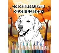 Golden Retriever Coloring Book: A Joyful Adventure Through the Enchanting World of Human's Best Friend