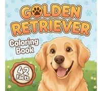 Golden Retriever Coloring Book & Facts: 42 True Dog Facts, Large-Print Coloring Pages, Cute Golden Puppies, High-Contrast Easy Designs for Kids, Teens, Educational Fun & Relaxing Gift