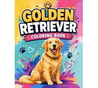 Golden Retriever Coloring Book: Featuring Happy Dogs, Outdoor Adventures & Heartwarming Scenes | Fun Coloring for Kids, Teens, Adults & Dog Lovers