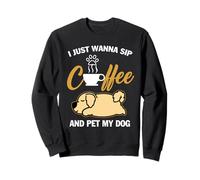 Golden Retriever I Just Wanna Sip Coffee Pet My Dog Puppy Sweatshirt
