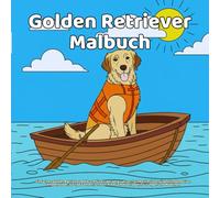 Golden Retriever Malbuch: Einfaches Golden Retriever Malbuch für Kinder ab 4 Jahren | Große Umrisse, süße Hundemotive, Welpenbilder, lustige Szenen, stressfreie Ausmalvorlagen für Jungen und Mädchen