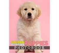 Golden Retriever Puppies Photo Book: Funny & Cutest Types Of Dogs With 40+ Pages High Quality Pictures Back To School Gifts Or Any - Giving Occassion For Anyone