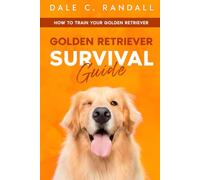 Golden Retriever Survival Guide: How to Train Your Golden Retriever