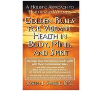 Golden Rules For Vibrant Health In Body, Mind, And Spirit