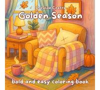 Golden Season Bold and Easy Coloring Book: Easy Autumn Coloring Pages for Stress Relief and Relaxation | Pumpkins, Leaves, Flowers, Food, Animals and Cozy Fall Objects for Adults, Teens and Kids