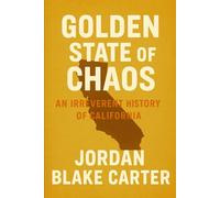 Golden State of Chaos: An Irreverent History of California