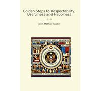 Golden Steps to Respectability, Usefulness and Happiness