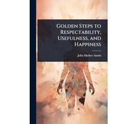 Golden Steps to Respectability, Usefulness, and Happiness