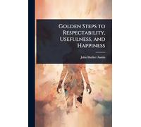 Golden Steps to Respectability, Usefulness, and Happiness