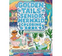 Golden Tails Senior Mermaid Left-Handed Edition Coloring Book: A Whimsical Coloring Book for All Ages Featuring Magical Grandmas, Sea Creatures, and Cozy Underwater Adventures