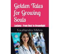 Golden Tales for Growing Souls: Luciana : From Dust to Dreamlight
