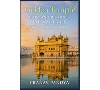 Golden Temple HARMANDIR SAHIB’S ETERNAL LIGHT: The Living Heart of Sikhism.