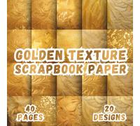 Golden Texture Scrapbook Paper: 20 Elegant Glow Designs, 8.5 x 8.5 Inch, 40 Pages, Double-Sided for Crafting, Origami, Mixed Media, Journaling, Collages, Card Making, Decoupage and Scrapbooking