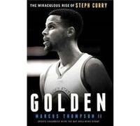 Golden The Miraculous Rise of Steph Curry by Marcus Thompson Marcus Thompson, (Auteur)