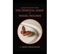 Golden Thoughts From The Spiritual Guide Of Miguel Molinos