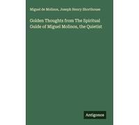 Golden Thoughts from The Spiritual Guide of Miguel Molinos, the Quietist