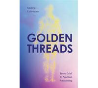 GOLDEN THREADS From Grief to Spiritual Awakening - Andrew Collymore - Reiki Vibrations Press - ebook (ePub) - Livre