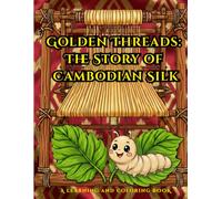Golden Threads: the Story of Cambodian Silk: Learning and Coloring Book