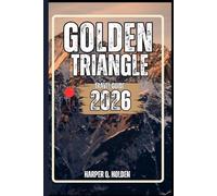 GOLDEN TRIANGLE TRAVEL GUIDE: A Journey of Experiences From Iconic Landmarks & Hidden Gems, to Cultures, Cuisines, Adventure and More