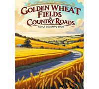 Golden Wheat Fields & Country Roads Adult Coloring Book: Color 38 Unique Views of Open Terrain, Wildflowers, and Peaceful Countryside Backdrops. ... Slow Living Themes and Gentle Landscapes.