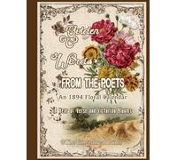 Golden Words from the Poets: An 1894 Floral Calendar: A Year of Verse and Victorian Blooms