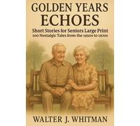 Golden Years Echoes: Short Stories for Seniors Large Print - 100 Nostalgic Tales from the 1950s to 1970s
