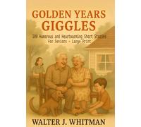 Golden Years Giggles: 100 Humorous and Heartwarming Short Stories for Seniors - Large Print