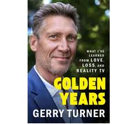 Golden Years What I've Learned from Love, Loss, and Reality TV - Gerry Turner - Grand Central Publishing - ebook (ePub) - Livre