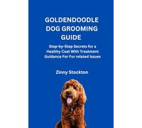 GOLDENDOODLE DOG GROOMING GUIDE: Step-by-Step Secrets for a Healthy Coat With Treatment Guidance For Fur related Issues