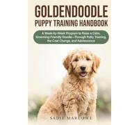Goldendoodle Puppy Training Handbook: A W y-Week Program to Raise a Calm, Grooming-Friendly Doodle-Through Potty Training, the Coat Change, and Adolescence