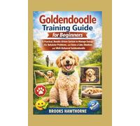 Goldendoodle Training Guide for Beginners: A Practical, Results-Driven System to Manage Energy, Fix Behavior Problems, and Raise a Calm, Obedient, and Well-Behaved Goldendoodle