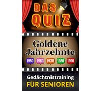 Goldene Jahrzehnte - Das Quiz - Gedächtnistraining für Senioren: Ratespiel mit spannenden Fragen zur Seniorenbeschäftigung (Quizbücher für Senioren)