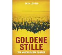 Goldene Stille - Ein mörderischer Sommer: Psychothriller: | Ein Fehmarn-Thriller um düstere Geheimnisse in den Rapsfeldern der Ostsee.