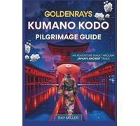 GoldenRays Kumano Kodo Pilgrimage Guide: An Adventure Walk Through Japan's Ancient Trails