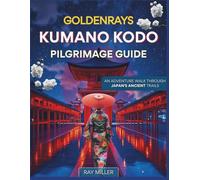 GoldenRays Kumano Kodo Pilgrimage Guide: An Adventure Walk Through Japan's Ancient Trails